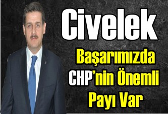 Civelek: Başarımızda CHP’nin önemli payı var