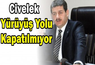 Civelek: Yürüyüş Yolu kapatılmıyor