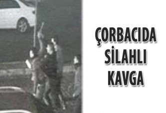 Çorbacıda silahlı kavga