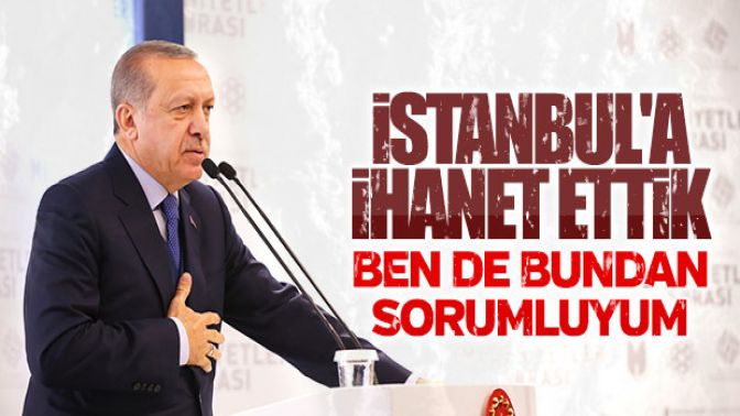 Cumhurbaşkanı Erdoağandan İstanbul öz eleştirisi