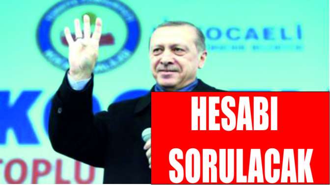 Cumhurbaşkanı Erdoğan Hesabı sorulacak