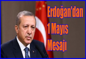 Cumhurbaşkanı Erdoğan'dan 1 Mayıs Mesajı