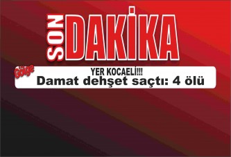 Damat dehşet saçtı: 4 ölü