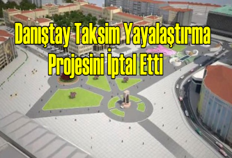 Danıştay Taksim yayalaştırma projesini iptal etti