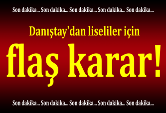 Danıştay'dan liseliler için flaş karar!