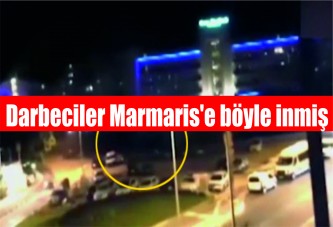 Darbeciler Marmaris'e böyle inmiş