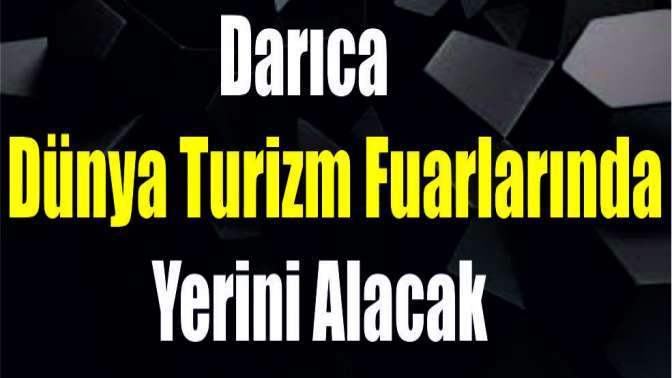 Darıca Dünya turizm fuarlarında yerini alacak