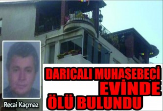 Darıcalı Muhasebeci Evinde Ölü Bulundu