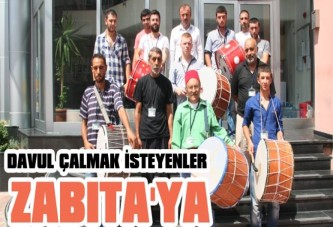 Davul çalmak isteyenler Zabıta’ya