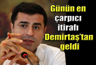 Demirtaş'tan çarpıcı itiraf