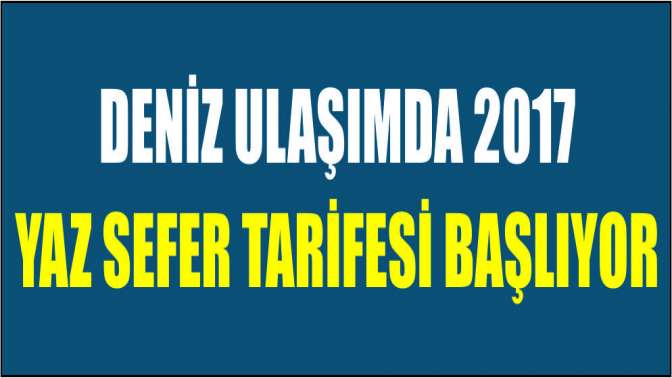 Deniz ulaşımda 2017 yaz sefer tarifesi başlıyor