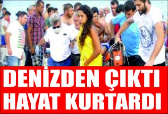 Denizden çıktı, hayat kurtardı