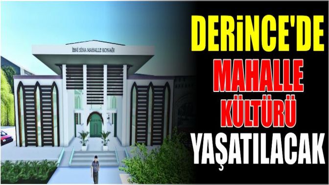 Derincede mahalle kültürü yaşatılacak