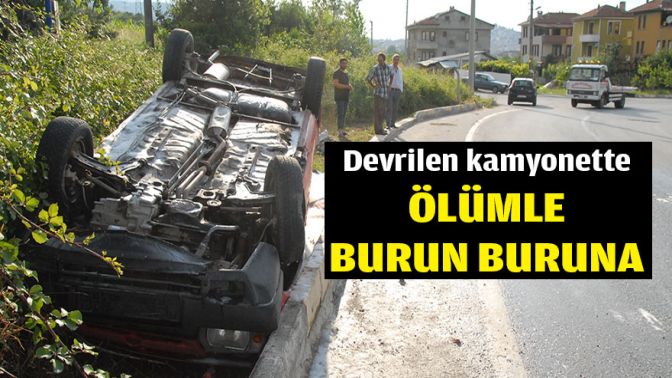 Devrilen kamyonette ölümle burun buruna