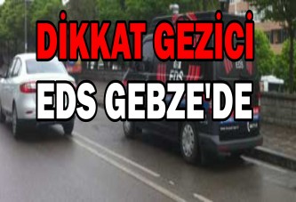 DİKKAT GEZİCİ EDS GEBZE'DE