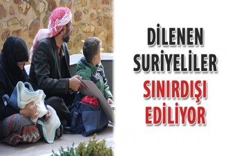 Dilenen Suriyeliler geri gönderiliyor