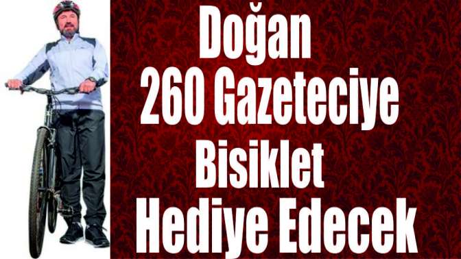 Doğan, 260 Gazeteciye bisiklet hediye edecek