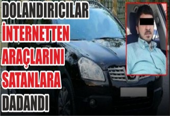 DOLANDIRICILAR İNTERNETTEN ARAÇLARINI SATANLARA DADANDI