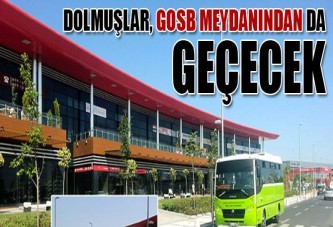 Dolmuşlar, GOSB meydanından da geçecek