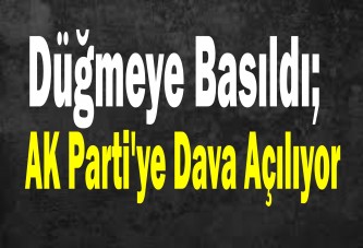 Düğmeye Basıldı; AK Parti'ye Dava Açılıyor