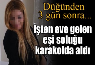 Düğünden 3 gün sonra karakolluk oldular