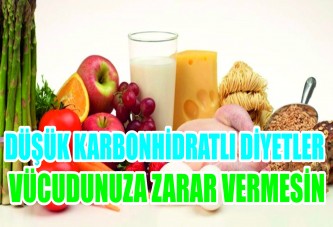 DÜŞÜK KARBONHİDRATLI DİYETLER VÜCUDUNUZA ZARAR VERMESİN