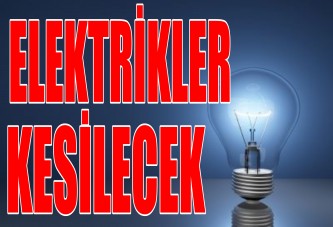 ELEKTRİKLER KESİLECEK