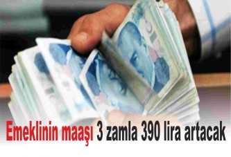 Emeklinin maaşı 3 zamla 390 lira artacak