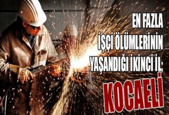 En fazla işçi ölümlerinin yaşandığı ikinci il; KOCAELİ