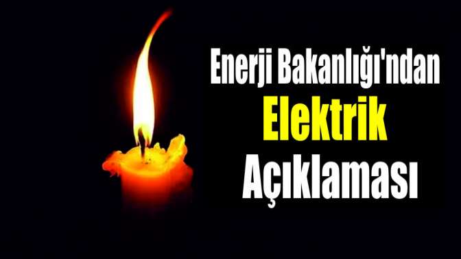 Enerji Bakanlığından elektrik açıklaması