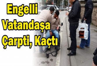 Engelli Vatandaşa Çarpti, Kaçtı