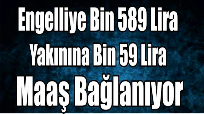 Engelliye bin 589 lira yakınına bin 59 lira maaş bağlanıyor