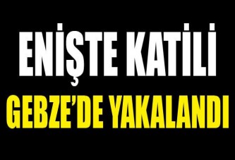 Enişte katili yakalandı