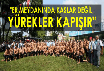 "ER MEYDANINDA KASLAR DEĞİL, YÜREKLER KAPIŞIR"