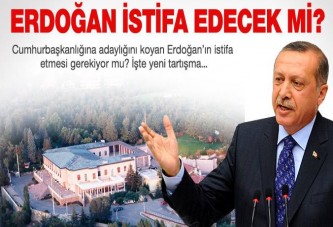 Erdoğan istifa edecek mi?