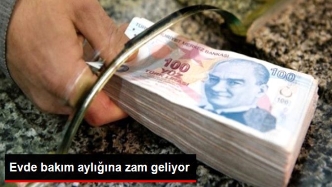 Evde Bakım Aylığına Ocakta 100 Lira Zam Geliyor