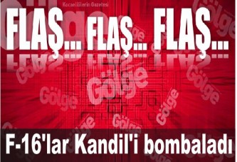 F-16'lar Kandil'i bombaladı