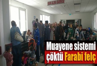 FARABİ'DE SİSTEM ÇÖKTÜ HASTALAR PERİŞAN OLDU