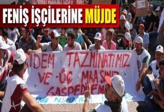 Feniş işçilerine müjde