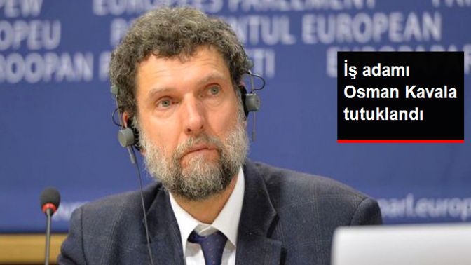 FETÖden Gözaltına Alınan İş Adamı Osman Kavala Tutuklandı