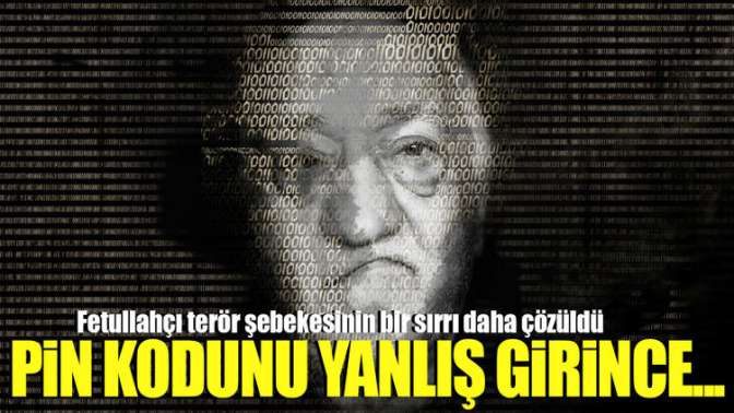 FETÖNÜN BİR SIRRI DAHA ÇÖZÜLDÜ PİNİ YANLIŞ GİRİNCE ..