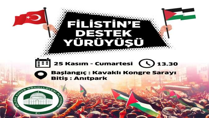 FİLİSTİN’E DESTEK YÜRÜYÜŞÜ CUMARTESİ GÜNÜ