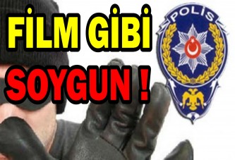 FİLM GİBİ SOYGUN !