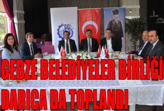 GEBZE BELEDİYELER BİRLİĞİ DARICA DA TOPLANDI