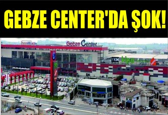 Gebze Center'da şok!