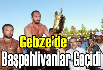 Gebze’de başpehlivanlar geçidi