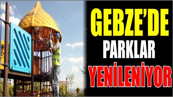 Gebze’de parklar yenileniyor