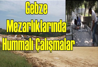 Gebze mezarlıklarında hummalı çalışmalar