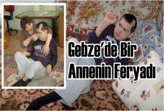 Gebze'de Bir Annenin Feryadı