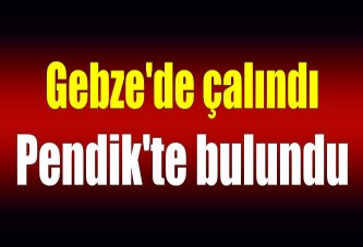 Gebze'de çalındı Pendik'te bulundu